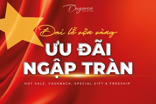 ĐẠI LỄ RỘN RÀNG, DUGARCO COLLECTION TẶNG ƯU ĐÃI NGẬP TRÀN  ĐẠI LỄ RỘN RÀNG, DUGARCO COLLECTION TẶNG ƯU ĐÃI NGẬP TRÀN